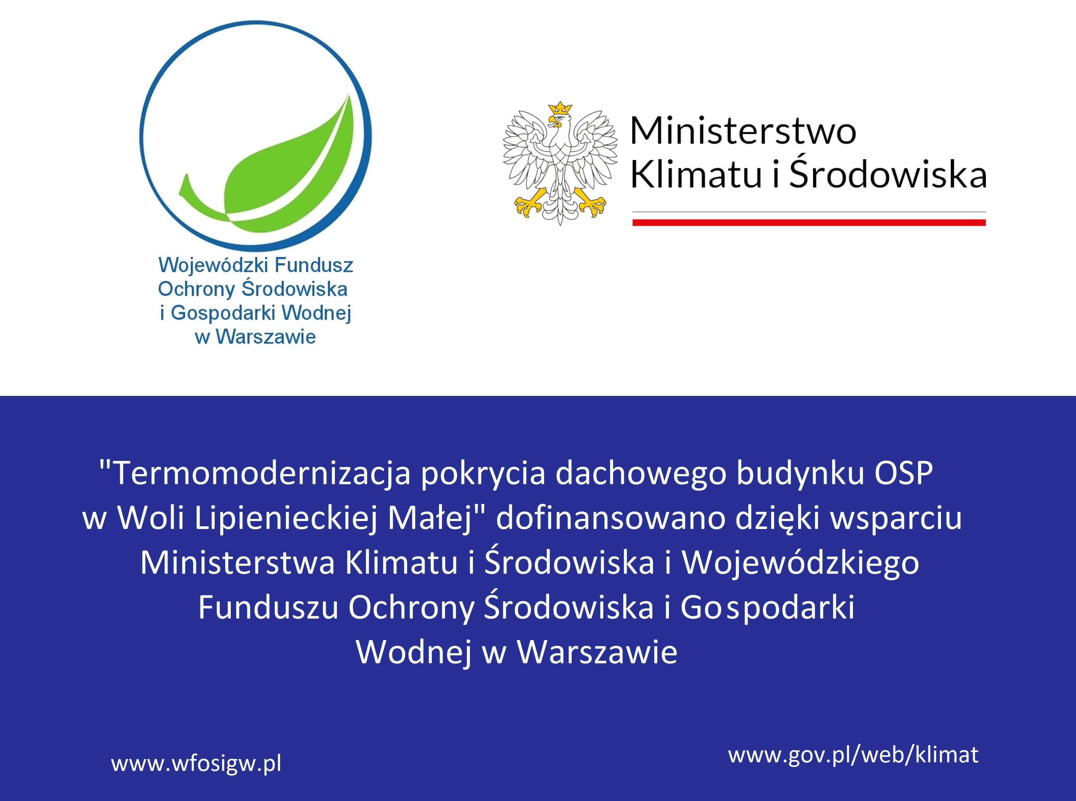 "Termomodernizacja pokrycia dachowego budynku OSP w Woli Lipienieckiej Małej" dofinansowano dzięki wsparciu Ministerstwa Klimatu i Środowiska i Wojewódzkiego Funduszu Ochrony Środowiska i Gospodarki Wodnej w Warszawie