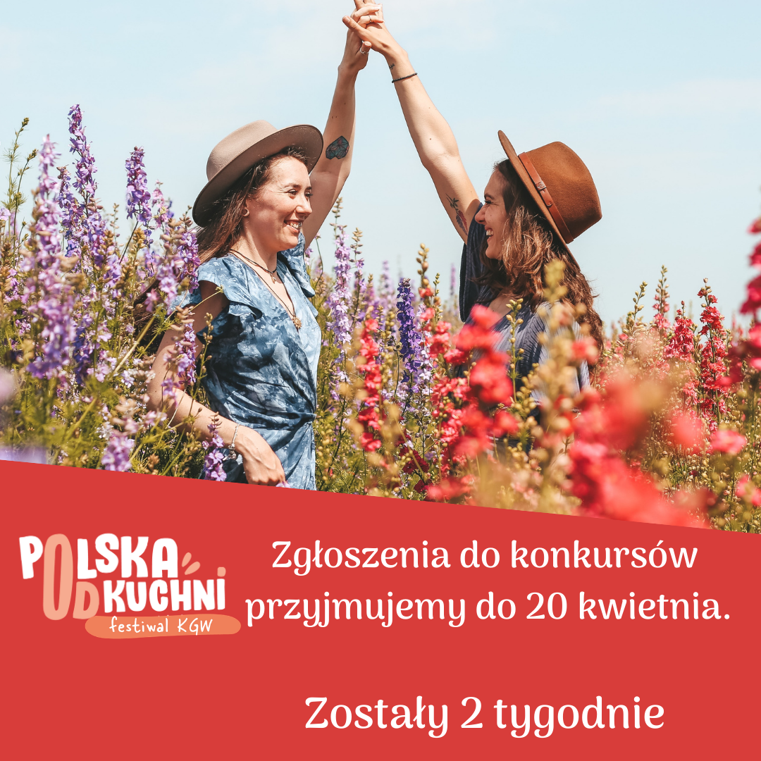 Polska od Kuchni - festiwal KGW - Zaproszenei do konkursu - termin do 20 kwietnia - Zostały 2 tygodnie