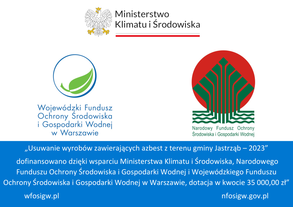 Usuwanie wyrobów zawierających azbest z terenu gminy Jastrząb dofinansowano ze środków Wojewódzkiego Funduszu Ochrony Środowiska i Gospodarki Wodnej w Warszawie oraz Narodowego Fundusz Ochrony Środowiska i Gospodarki Wodnej, w formie dotacji, w kwocie do 35 000,00 zł