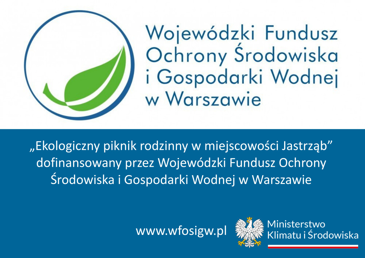 „Ekologiczny piknik rodzinny w miejscowości Jastrząb” dofinansowany przez Wojewódzki Fundusz Ochrony Środowiska i Gospodarki Wodnej w Warszawie www.wfosigw.pl logo-mkis biale napisy