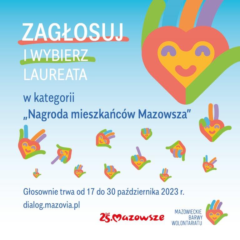 Zagłosuj i wybierz Laureata w kategorii "Nagroda mieszkańców Mazowsza". Głosownie trwa od 17 do 30 października 2023 r. na stronie https://dialog.mazovia.pl- Loga 25lat mazowsze - Mazowieckie barwy wolontariatu