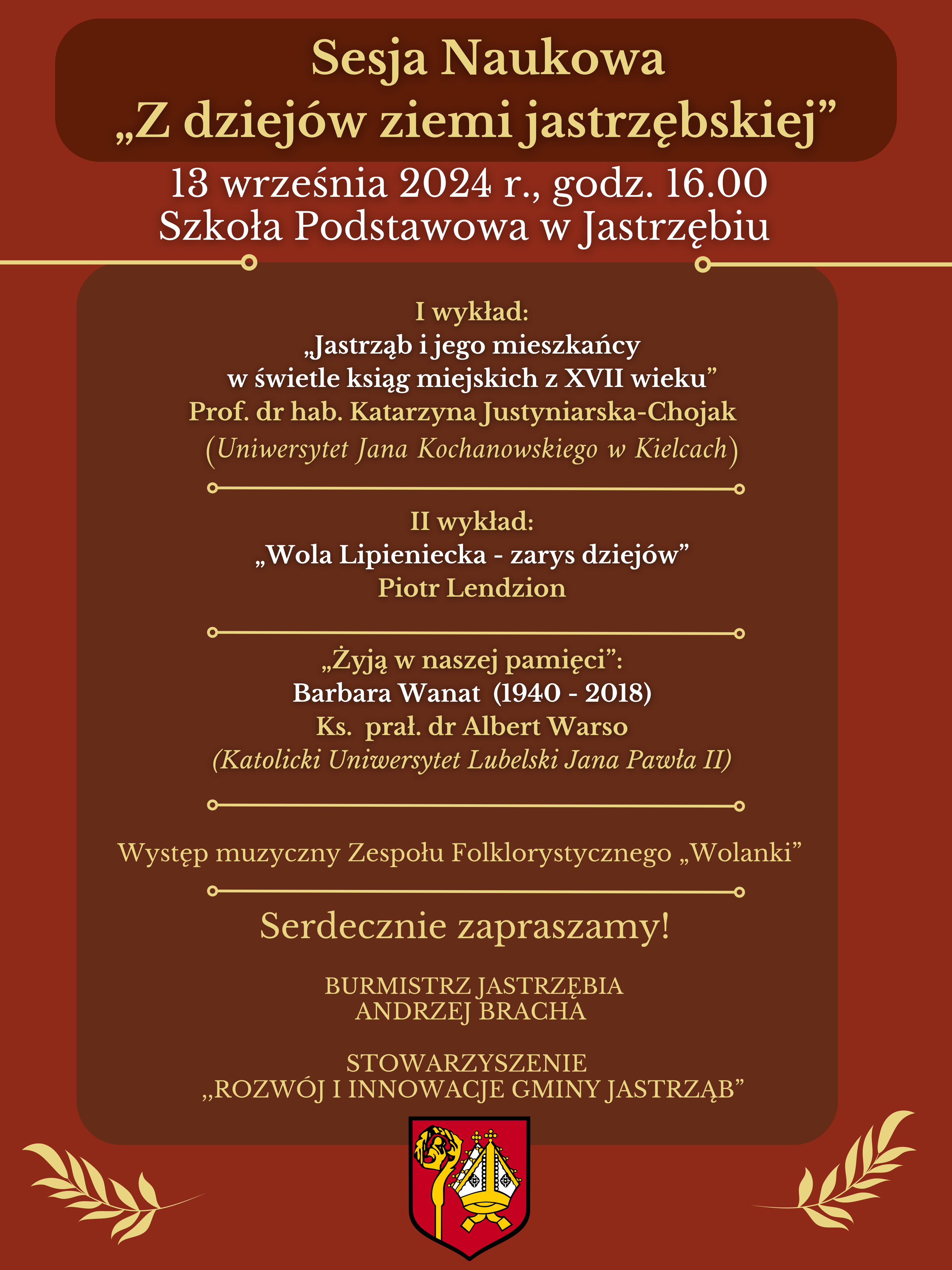 Szanowni Państwo  Stowarzyszenie " Rozwój i innowacje gminy Jastrząb" wraz z Burmistrzem Jastrzębia Andrzejem Brachą serdecznie zaprasza na sesje naukową. - treść plakatu w artykule