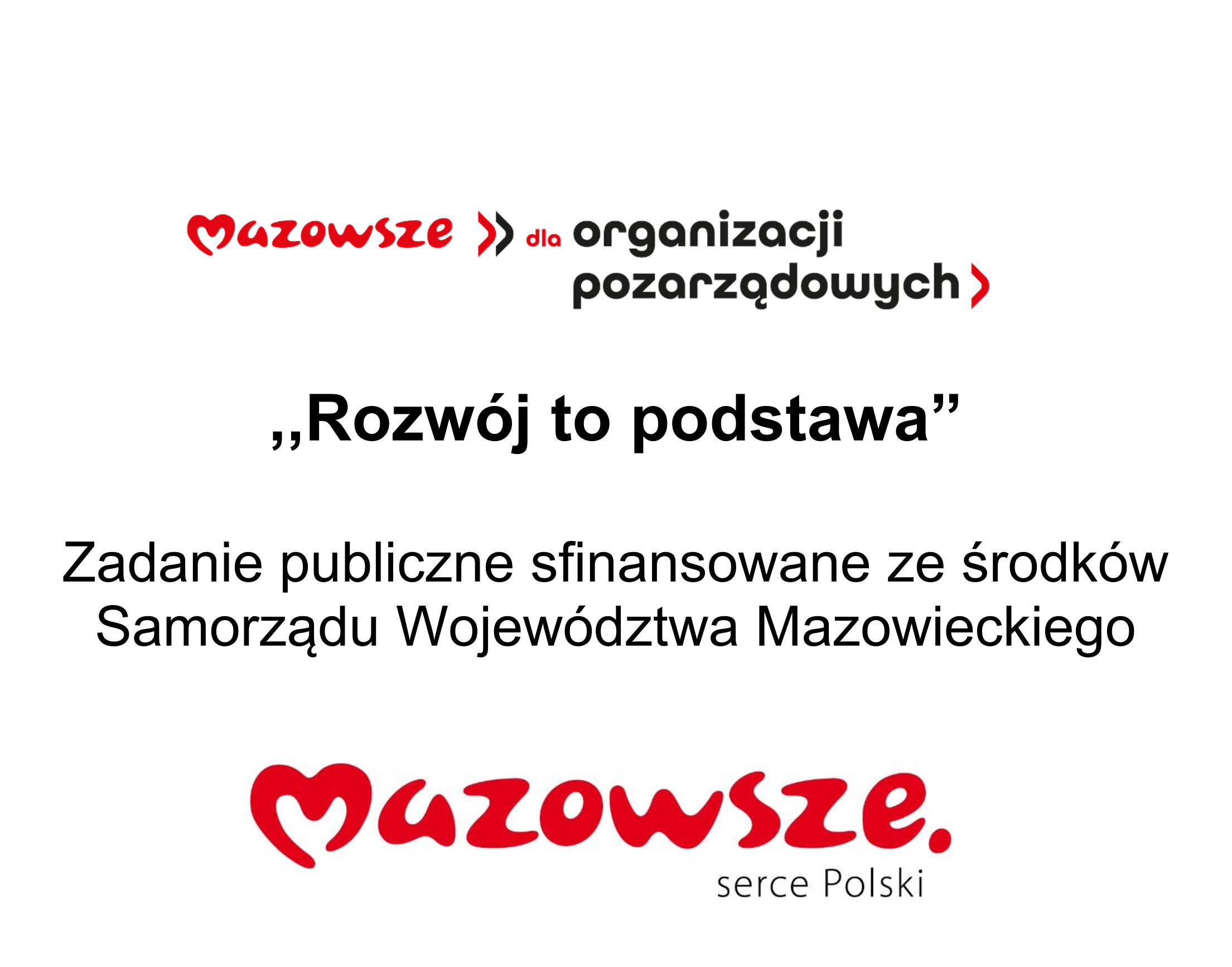 Logo Mazowsze dla organizacji pozarządowych - ,,Rozwój to podstawa”  Zadanie publiczne sfinansowane ze środków Samorządu Województwa Mazowieckiego - Logo Mazowsze Serce Polski